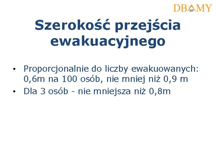 Szerokość przejścia ewakuacyjnego • Proporcjonalnie do liczby ewakuowanych: 0, 6 m na 100 osób, Szerokość przejścia ewakuacyjnego • Proporcjonalnie do liczby ewakuowanych: 0, 6 m na 100 osób,