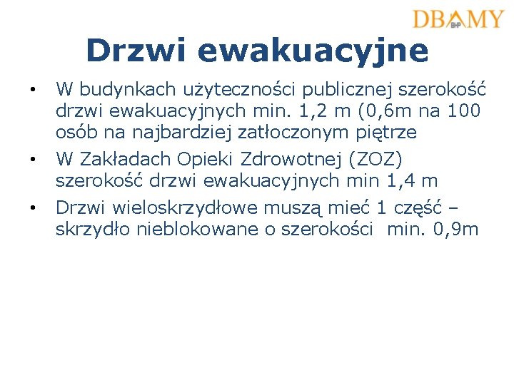 Drzwi ewakuacyjne • W budynkach użyteczności publicznej szerokość drzwi ewakuacyjnych min. 1, 2 m