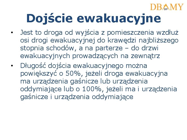 Dojście ewakuacyjne • Jest to droga od wyjścia z pomieszczenia wzdłuż osi drogi ewakuacyjnej