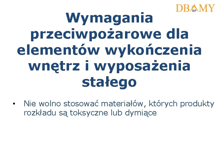 Wymagania przeciwpożarowe dla elementów wykończenia wnętrz i wyposażenia stałego • Nie wolno stosować materiałów,