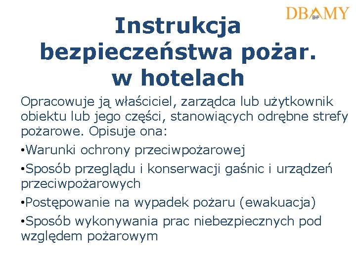 Instrukcja bezpieczeństwa pożar. w hotelach Opracowuje ją właściciel, zarządca lub użytkownik obiektu lub jego