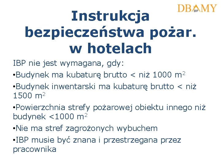 Instrukcja bezpieczeństwa pożar. w hotelach IBP nie jest wymagana, gdy: • Budynek ma kubaturę