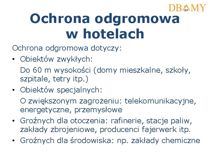 Ochrona odgromowa w hotelach Ochrona odgromowa dotyczy: • Obiektów zwykłych: Do 60 m wysokości Ochrona odgromowa w hotelach Ochrona odgromowa dotyczy: • Obiektów zwykłych: Do 60 m wysokości