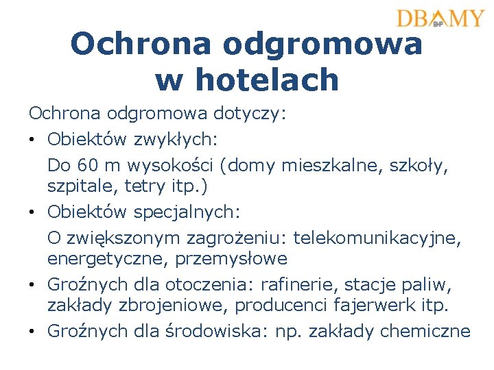 Ochrona odgromowa w hotelach Ochrona odgromowa dotyczy: • Obiektów zwykłych: Do 60 m wysokości