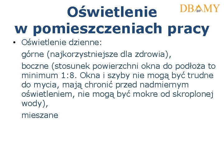 Oświetlenie w pomieszczeniach pracy • Oświetlenie dzienne: górne (najkorzystniejsze dla zdrowia), boczne (stosunek powierzchni