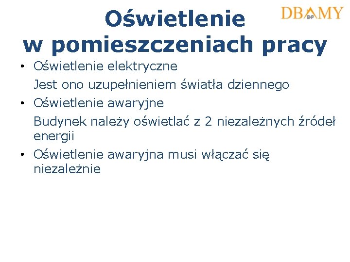 Oświetlenie w pomieszczeniach pracy • Oświetlenie elektryczne Jest ono uzupełnieniem światła dziennego • Oświetlenie