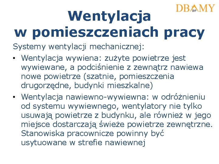 Wentylacja w pomieszczeniach pracy Systemy wentylacji mechanicznej: • Wentylacja wywiena: zużyte powietrze jest wywiewane,