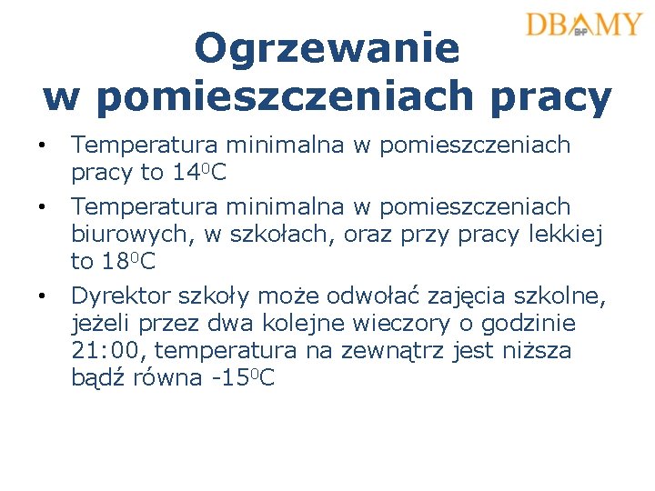 Ogrzewanie w pomieszczeniach pracy • Temperatura minimalna w pomieszczeniach pracy to 140 C • Ogrzewanie w pomieszczeniach pracy • Temperatura minimalna w pomieszczeniach pracy to 140 C •