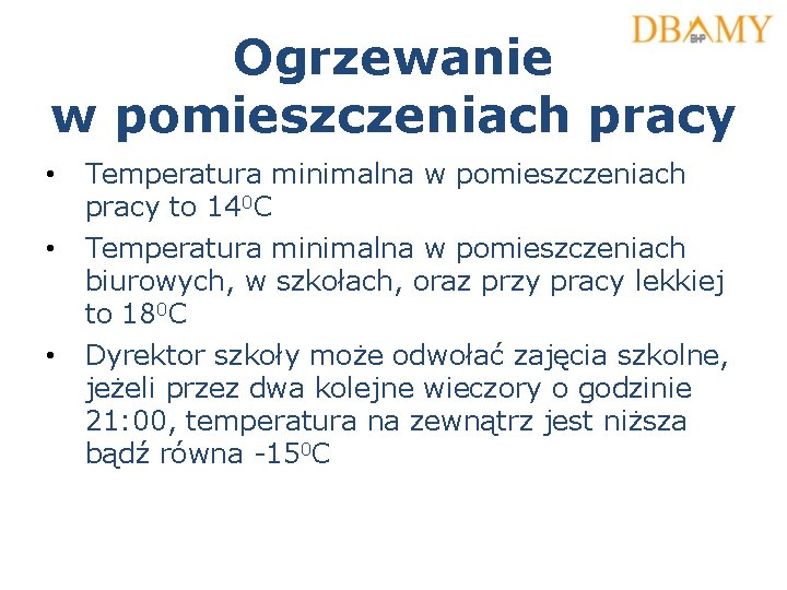 Ogrzewanie w pomieszczeniach pracy • Temperatura minimalna w pomieszczeniach pracy to 140 C •