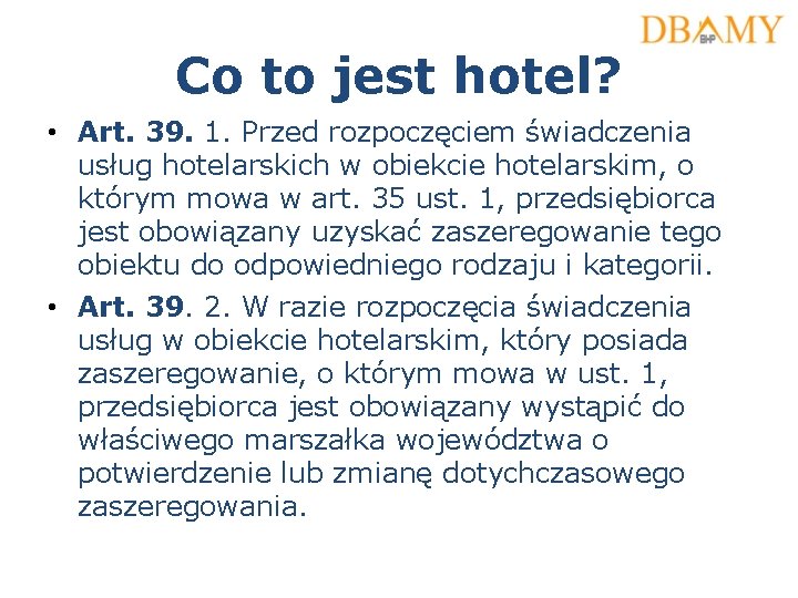 Co to jest hotel? • Art. 39. 1. Przed rozpoczęciem świadczenia usług hotelarskich w Co to jest hotel? • Art. 39. 1. Przed rozpoczęciem świadczenia usług hotelarskich w