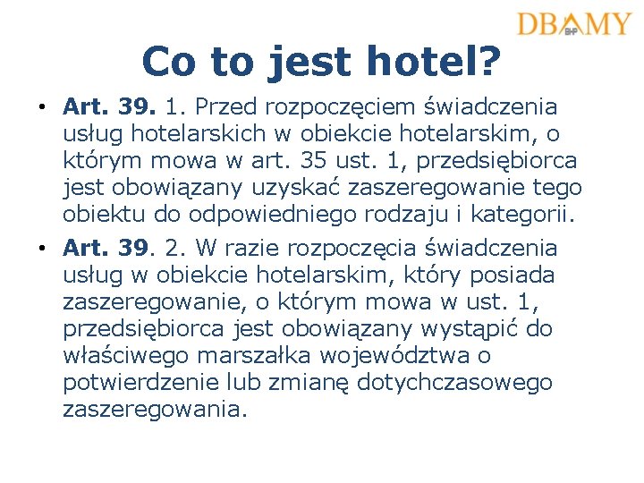 Co to jest hotel? • Art. 39. 1. Przed rozpoczęciem świadczenia usług hotelarskich w