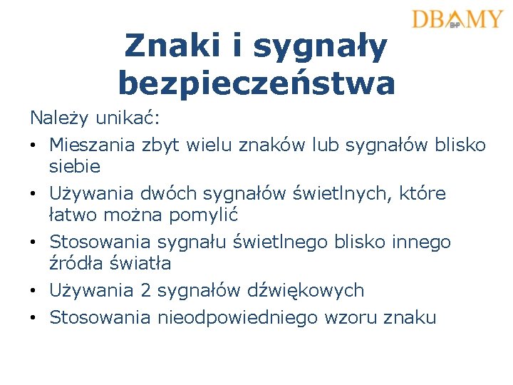 Znaki i sygnały bezpieczeństwa Należy unikać: • Mieszania zbyt wielu znaków lub sygnałów blisko