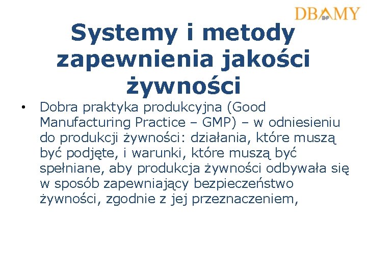 Systemy i metody zapewnienia jakości żywności • Dobra praktyka produkcyjna (Good Manufacturing Practice –