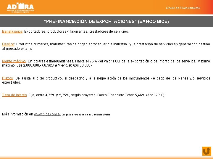 Líneas de Financiamiento “PREFINANCIACIÓN DE EXPORTACIONES” (BANCO BICE) Beneficiarios: Exportadores, productores y fabricantes, prestadores