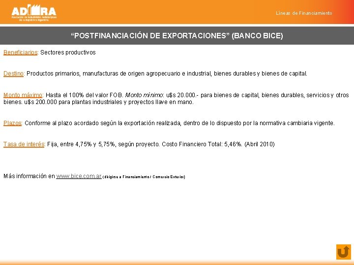 Líneas de Financiamiento “POSTFINANCIACIÓN DE EXPORTACIONES” (BANCO BICE) Beneficiarios: Sectores productivos Destino: Productos primarios,