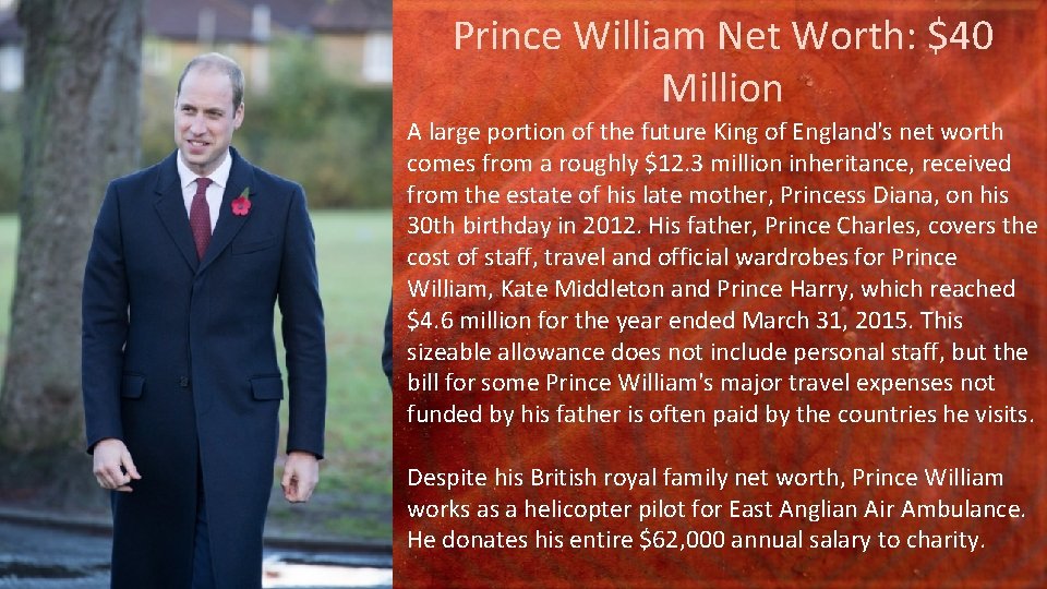 Prince William Net Worth: $40 Million A large portion of the future King of