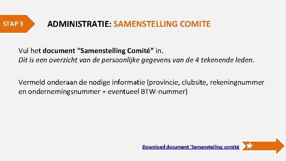 STAP 3 ADMINISTRATIE: SAMENSTELLING COMITE Vul het document “Samenstelling Comité” in. Dit is een