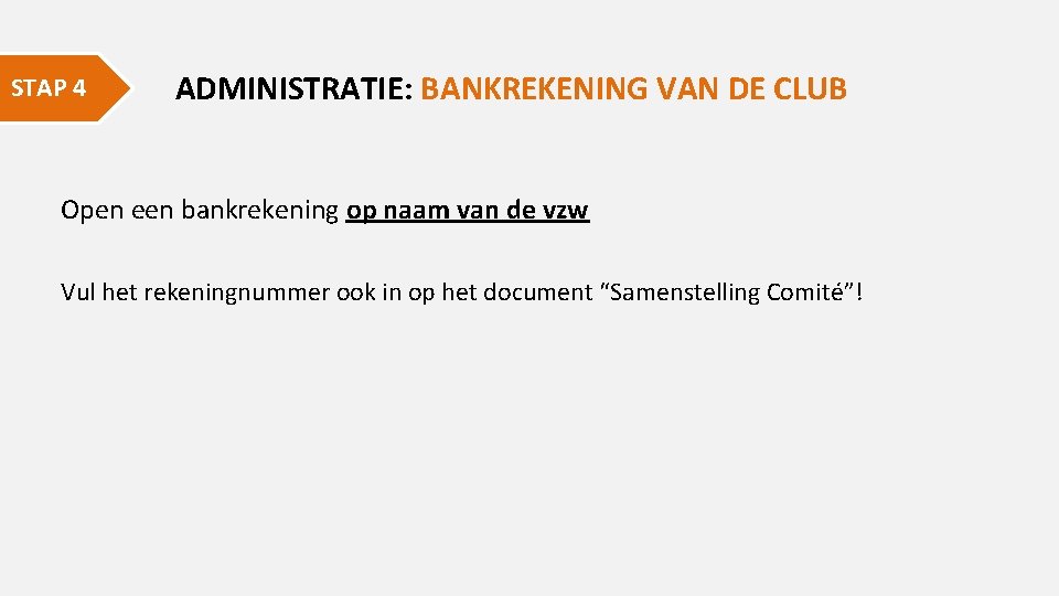 STAP 4 ADMINISTRATIE: BANKREKENING VAN DE CLUB Open een bankrekening op naam van de