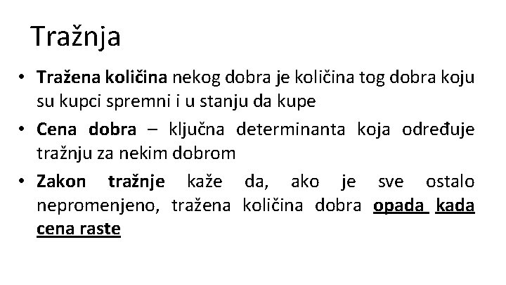 Tražnja • Tražena količina nekog dobra je količina tog dobra koju su kupci spremni
