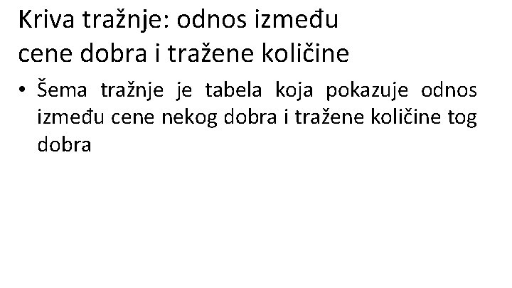 Kriva tražnje: odnos između cene dobra i tražene količine • Šema tražnje je tabela