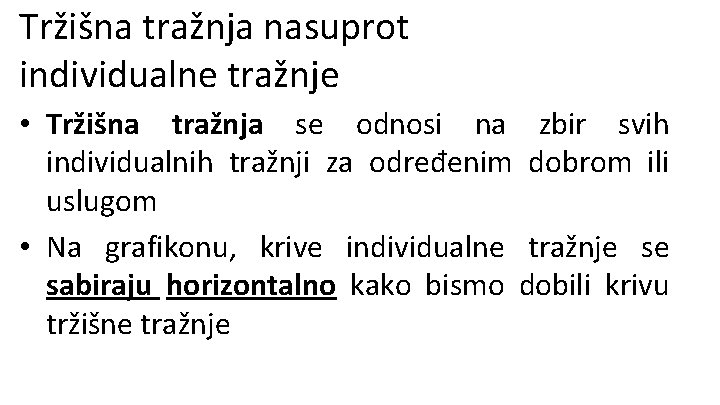 Tržišna tražnja nasuprot individualne tražnje • Tržišna tražnja se odnosi na zbir svih individualnih
