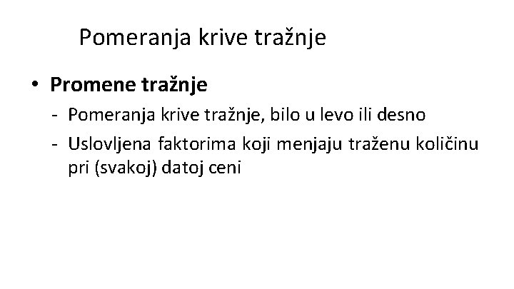 Pomeranja krive tražnje • Promene tražnje - Pomeranja krive tražnje, bilo u levo ili