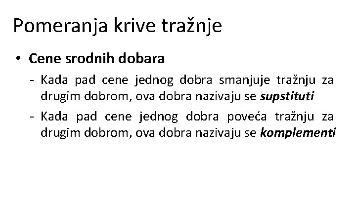 Pomeranja krive tražnje • Cene srodnih dobara - Kada pad cene jednog dobra smanjuje