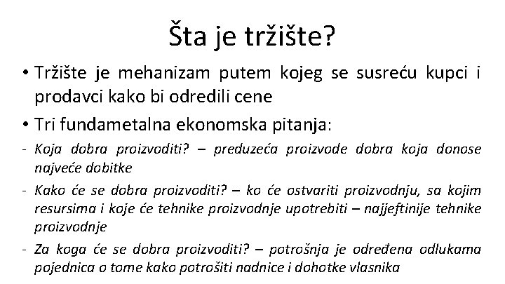 Šta je tržište? • Tržište je mehanizam putem kojeg se susreću kupci i prodavci