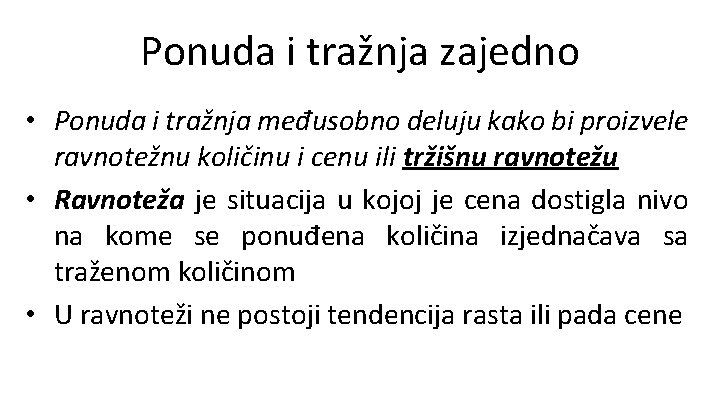 Ponuda i tražnja zajedno • Ponuda i tražnja međusobno deluju kako bi proizvele ravnotežnu