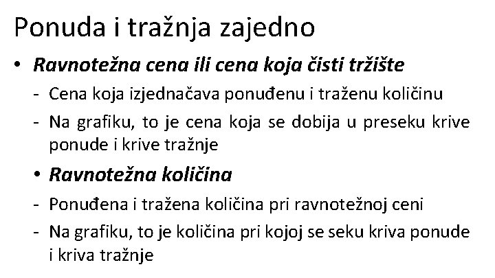 Ponuda i tražnja zajedno • Ravnotežna cena ili cena koja čisti tržište - Cena