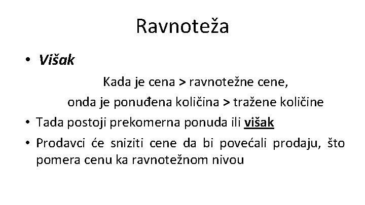 Ravnoteža • Višak Kada je cena > ravnotežne cene, onda je ponuđena količina >