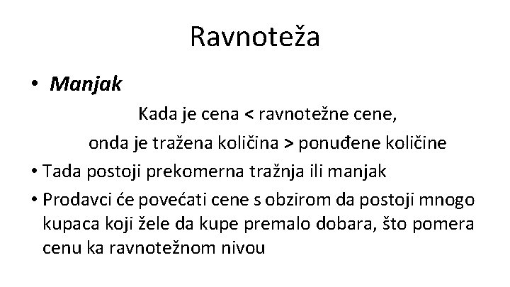 Ravnoteža • Manjak Kada je cena < ravnotežne cene, onda je tražena količina >