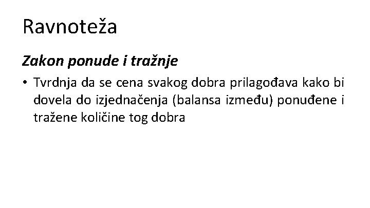 Ravnoteža Zakon ponude i tražnje • Tvrdnja da se cena svakog dobra prilagođava kako