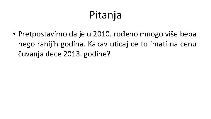 Pitanja • Pretpostavimo da je u 2010. rođeno mnogo više beba nego ranijih godina.