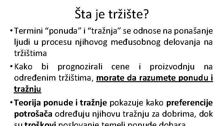 Šta je tržište? • Termini “ponuda” i “tražnja” se odnose na ponašanje ljudi u