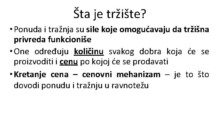 Šta je tržište? • Ponuda i tražnja su sile koje omogućavaju da tržišna privreda