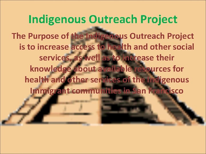 Indigenous Outreach Project The Purpose of the Indigenous Outreach Project is to increase access