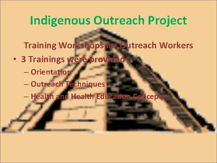 Indigenous Outreach Project Training Workshops for Outreach Workers • 3 Trainings were provided –