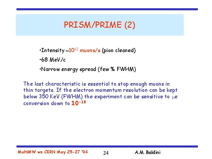 PRISM/PRIME (2) • Intensity 1012 muons/s (pion cleaned) • 68 Me. V/c • Narrow