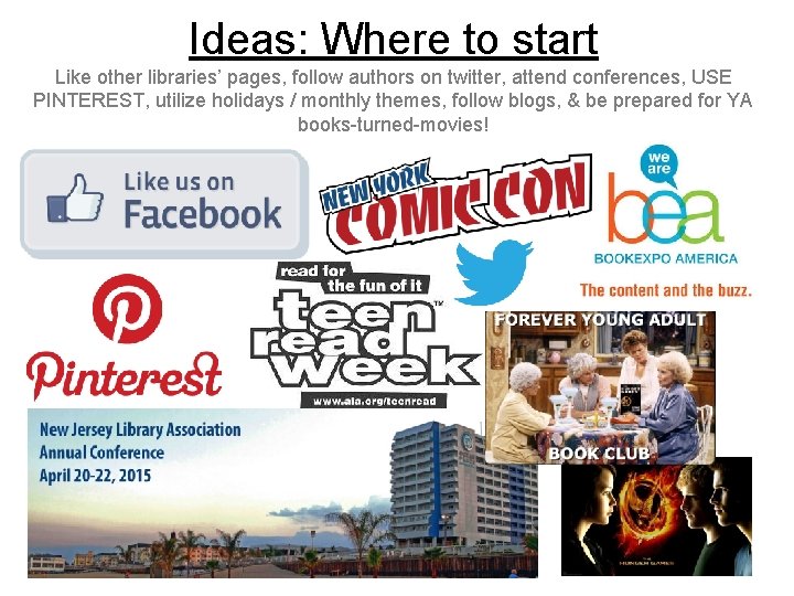 Ideas: Where to start Like other libraries’ pages, follow authors on twitter, attend conferences,