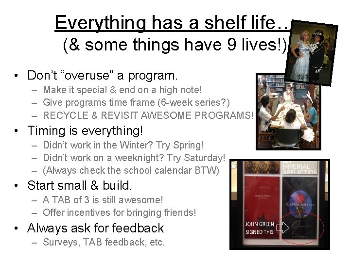 Everything has a shelf life… (& some things have 9 lives!) • Don’t “overuse”