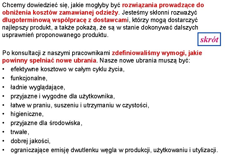 Chcemy dowiedzieć się, jakie mogłyby być rozwiązania prowadzące do obniżenia kosztów zamawianej odzieży. Jesteśmy