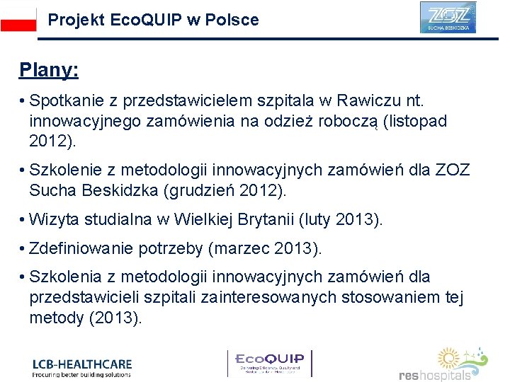Projekt Eco. QUIP w Polsce Plany: • Spotkanie z przedstawicielem szpitala w Rawiczu nt.
