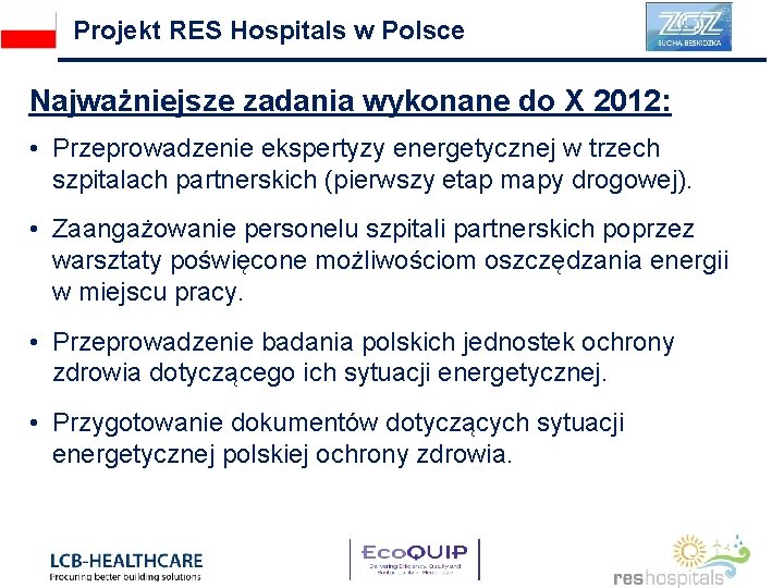 Projekt RES Hospitals w Polsce Najważniejsze zadania wykonane do X 2012: • Przeprowadzenie ekspertyzy