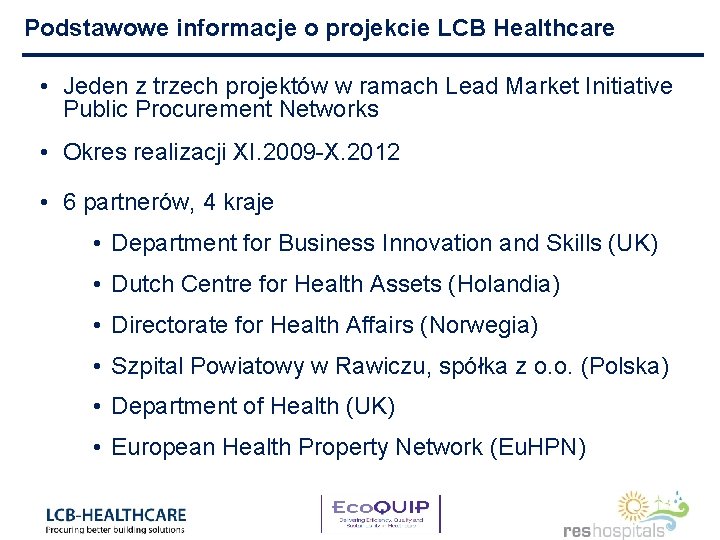 Podstawowe informacje o projekcie LCB Healthcare • Jeden z trzech projektów w ramach Lead