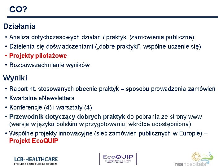 CO? Działania • • Analiza dotychczasowych działań / praktyki (zamówienia publiczne) Dzielenia się doświadczeniami