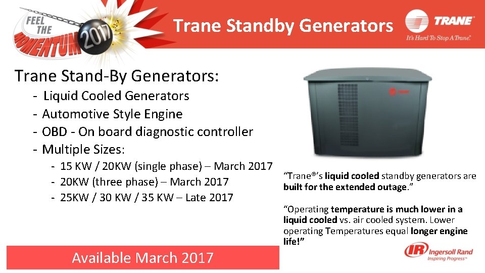 Trane Standby Generators Trane Stand-By Generators: - Liquid Cooled Generators Automotive Style Engine OBD