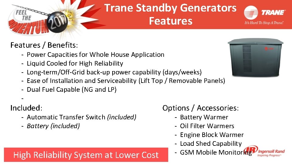 Trane Standby Generators Features / Benefits: - Power Capacities for Whole House Application Liquid