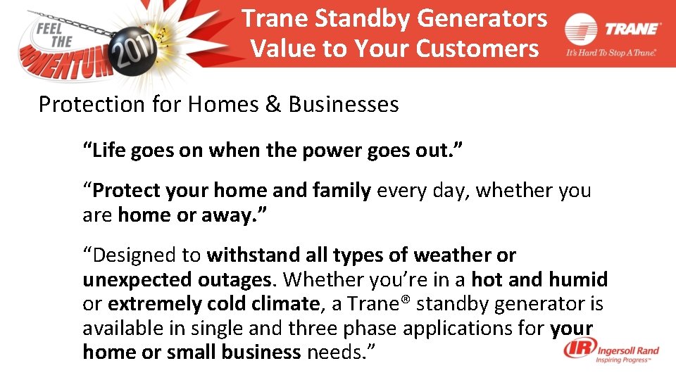 Trane Standby Generators Value to Your Customers Protection for Homes & Businesses “Life goes