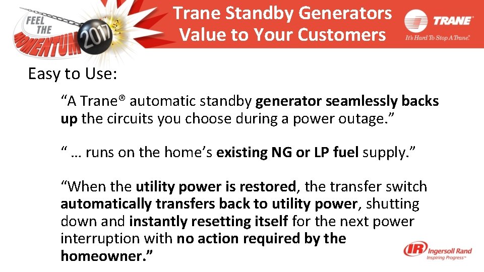 Trane Standby Generators Value to Your Customers Easy to Use: “A Trane® automatic standby